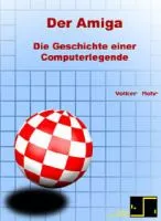 Der Amiga. Die Geschichte einer Computerlegende